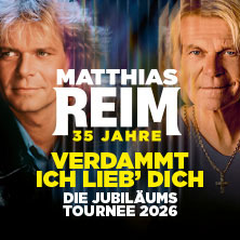 MATTHIAS REIM - VERDAMMT, ICH LIEB DICH! – Die Jubiläumstournee 2026 16.10.2026 myticket Jahrhunderthalle Frankfurt