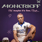 VIP Upgrade - Moncrieff - the maybe it's fine tour