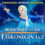 Eiskönigin 1&2 - Musik-Show auf Eis! - Die Show-Sensation auf Kunsteis!